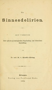 Cover of: Die sinnesdelirien: ein versuch ihrer physio-psychologischen Begründung und klinischen darstellung