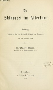 Cover of: Die Sklaverei im Altertum: Vortrag gehalten in der Gehe-Stiftung zu Dresden am 15 Januar 1898