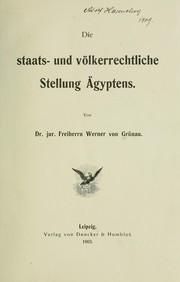 Cover of: Die Staats- und Völkerrechtliche Stellung Ägyptens: Von Freiherrn Werner von Grünau