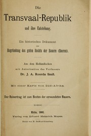 Cover of: Die Transvaal-Republik und ihre Entstehung: ein historisches Dokument zur Begründung des guten Rechts der Bauern (Boeren)  Aus dem Holländischen mit Autorisation des Verfassers