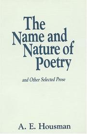 Cover of: The name and nature of poetry and other selected prose by A. E. Housman