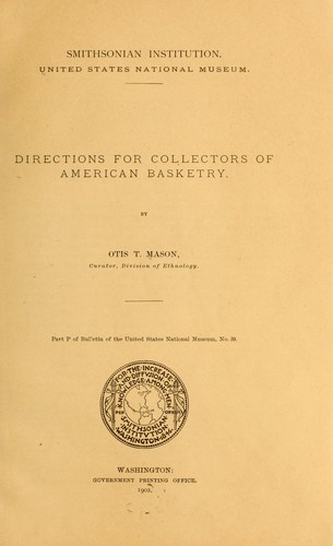 Directions for collectors of American basketry by Otis Tufton Mason ...