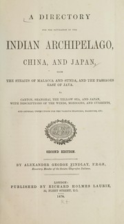 Cover of: A directory for the navigation of the Indian Archipelago, China, and Japan, from the straits of Malacca and Sunda, and the passages east of Java. by Alexander G. Findlay