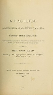 Cover of: A discourse delivered at Blandford, Mass., Tuesday, March 20th. 1821.