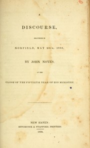 A discourse delivered in Norfield, May 29th, 1836 by John Noyes