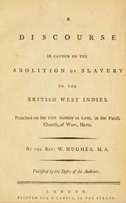 Cover of: A discourse in favour of the abolition of slavery in the British West Indies: preached on the first Sunday in Lent, in the parish church of Ware, Herts.