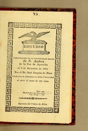 Discurso pronunciado en la Universidad Mayor de S. Andres de la Paz de Ayacucho el 5 de diciembre de 1834 by José Joaquín de Mora