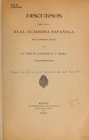 Cover of: Discursos leidos ante la Real Academia Española en la recepción pública, el día 27 de mayo de 1900 by Emilio Cotarelo y Mori