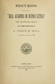 Discursos llegits en la Real Academia de Buenas Letras de Barcelona en la solemne recepció pública de Joseph Ma. Roca, el día 26 de maig de 1918 by José María Roca