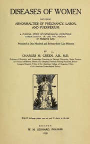 Cover of: Diseases of women: including abnormalities of pregnancy, labor and puerperium : a clinical study of pathological conditions characteristic of the five periods of woman's life : presented in 137 case histories