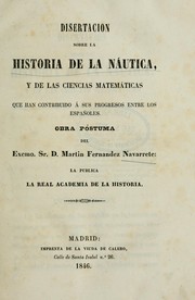 Cover of: Disertacion sobre la historia de la náutica, y de la ciencias matemáticas que han contribuido à sus progresos entre los españoles by Martín Fernández de Navarrete