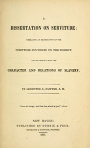 Cover of: A dissertation on servitude: embracing an examination of the Scripture doctrines on the subject, and an inquiry into the character and relations of slavery