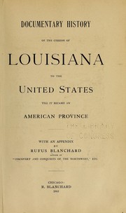 Cover of: Documentary history of the cession of Louisiana to the United States till it became an American province: with an appendix