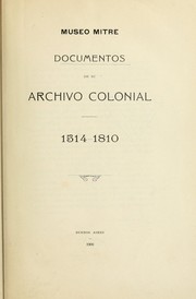 Documentos de su archivo colonial, 1514-1810 by Buenos Aires (Argentina). Museo Mitre.