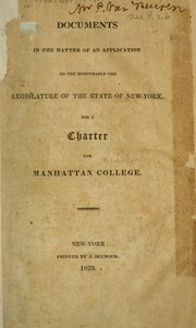 Cover of: Documents in the matter of an application to the honorable the Legislature of the State of New-York, for a charter for Manhattan College.