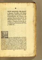 Cover of: Don Manuel de Amat y Junient, cavallero del Orden de San Juan, del consejo de S.M. su jentilhombre de càmara, con entrada, teniente general de los reales exercitos, virrey, governador, y capitan general de estos Reynos, y Provincias del Perù y Chile &c: Por quanto el Rey nuestro señor, en su real cedula de trece de octubre de mil setecientos sesenta y ocho ..