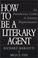 Cover of: How to be a literary agent