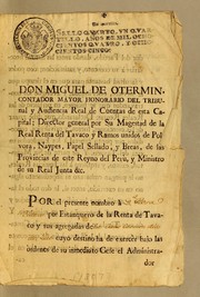 Cover of: Don Miguel de Otermin, contador mayor honorario del Tribunal y Audiencia Real de Cuentas de esta capital; director general por Su Magestad de la Real Renta del tavaco y Ramos unidos de Polvora, Naypes, Papel Sellado, y Breas, de las provincias de este Reyno del Perù, y ministro de su Real Junta &c. Por el presente nombro à ..