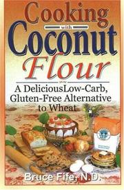 Cover of: Cooking with Coconut Flour: A Delicious Low-Carb, Gluten-Free Alternative to Wheat