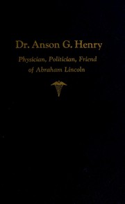 Cover of: Dr. Anson G. Henry: Lincoln's physician and friend