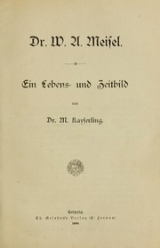 Cover of: Dr. [i.e. Doktor] W.A. Meisel: Ein Lebens- und Zeitbild