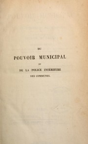 Cover of: Du pouvoir municipal et de la police inrérieure des communes