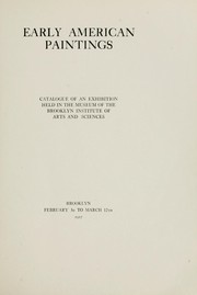 Cover of: Early American paintings: catalogue of an exhibition held in the Museum of the Brooklyn Institute of Arts and Sciences, Brooklyn, February 3d to March 12th, 1917.