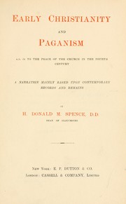 Cover of: Early Christianity and paganism, A.D. 64 to the peace of the church in the fourth century: a narration mainly based upon contemporary records and remains