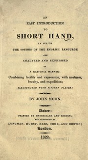 Cover of: An easy introduction to short hand: in which the sounds of the English language are analyzed and expressed in a rational manner ... illustrated with fifteen plates