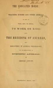 Cover of: The educated horse: teaching horses and other animals to obey at word, sign, or signal, to work or ride : also, the breeding of animals, and discovery in animal physiology : and the improvement of domestic animals