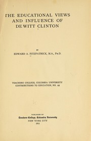 The educational views and influence of De Witt Clinton by Edward Augustus Fitzpatrick