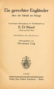 Cover of: Ein gerechter Engländer über die schuld am kriege: genehmigte uebersetzung der schuldkapitel aus E. D. Morel, "Truth and the war,"