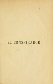 Cover of: El conspirador, autobiografía de un hombre público: novela político-social