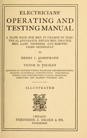 Cover of: Electricians' operating and testing manual: a hand book for men in charge of electrical apparatus, repair men, trouble men, lamp trimmers, and electricians generally