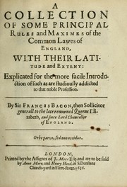 Cover of: The elements of the common lavves of England, branched into a double tract: the one containing A collection of some principall rules and maximes of the common law, with their latitude and extent.  Explicated for the more facile introduction of such as are studiously addicted to that noble profession.  the other The use of the common law, for preservation of our persons, goods, and good names.  According to the lawes and customes of this land
