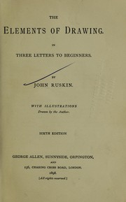 Cover of: The elements of drawing in three letters to beginners by John Ruskin