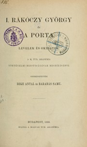 Cover of: Elsö Rákóczy György ès a Porta: levelek és okiratok.  A M. Tud. Akadémia Történelmi Bizottságának megbizásából szerk. Beke Antal és Barabás Samu