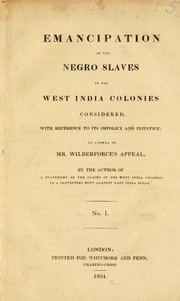 Cover of: Emancipation of the Negro slaves in the West India colonies considered, with reference to its impolicy and injustice: in answer to Mr. Wilberforce's appeal