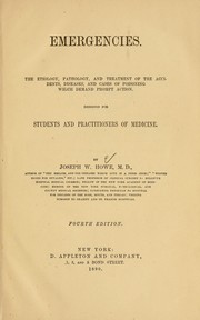 Cover of: Emergencies and how to treat them: the etiology, pathology, and treatment of the accidents, diseases, and cases of poisoning, which demand prompt action : desinged for students and practitioners of medicine