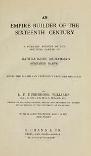 Cover of: An empire builder of the sixteenth century: a summary account of the political career of Zahir-ud-din Muhammad, surnamed Babur, being the Allahabad University lectures for 1915-16