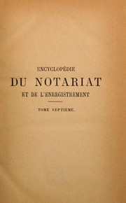 Cover of: Encyclopédie du notariat et de l'enregistrement, ou, Dictionnaire général et raisonné de législation, de doctrine et de jurisprudence en matière civile et fiscale: (avec formules)