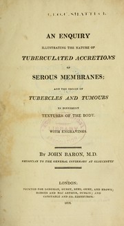 Cover of: An enquiry illustrating the nature of tuberculated accretions of serous membranes by John Baron, John Baron