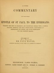 Cover of: An entire commentary upon the whole Epistle of St. Paul to the Ephesians: wherein the text is learnedly and fruitfully opened with a logical analysis, spiritual and holy observations, confutation of Arminianism and popery, and sound edification for the diligent reader ...