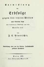 Cover of: Entwicklung der Erbfolge gegen den letzten Willen nach Römischem Recht mit besonderer Rücksicht auf die Novelle 115 by Johann Caspar Bluntschli