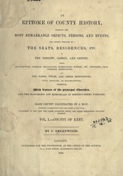 Cover of: An epitome of county history: wherein the most remarkable objects, persons, and events are briefly treated of, the seats, residences, etc. of the nobility, clergy and gentry, their architecture, interior decorations, surrounding scenery, etc. described, from personal observations, and the mames, titles and other distinctions, civil, military or ecclesiastical, inserted, with notices of the principal churches, and the monuments and memorials of distinguished families