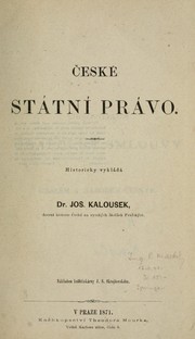 Cover of: České státní právo: Historicky vykládá Jos. Kalousek