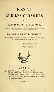 Cover of: Essai sur les cloaques, ou, Égouts de la ville de Paris, envisagés sous le rapport de l'hygiène publique et de la topographie médicale de cette ville