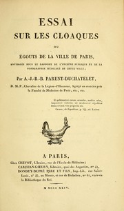 Cover of: Essai sur les cloaques, ou, Égouts de la ville de Paris, envisagés sous le rapport de l'hygiène publique et de la topographie médicale de cette ville by A.-J.-B Parent-Duchâtelet