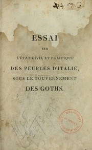 Cover of: Essai sur l'état civil et politique des peuples d'Italie sous le gouvernement des Goths: mémoire ... \
