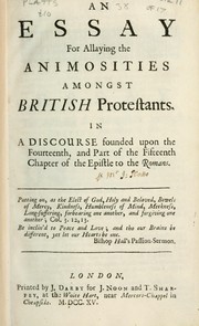 Cover of: An essay for allaying the animosities amongst British Protestants: in a discourse founded upon the fourteenth and part of the fifteenth chapter of the Epistle to the Romans